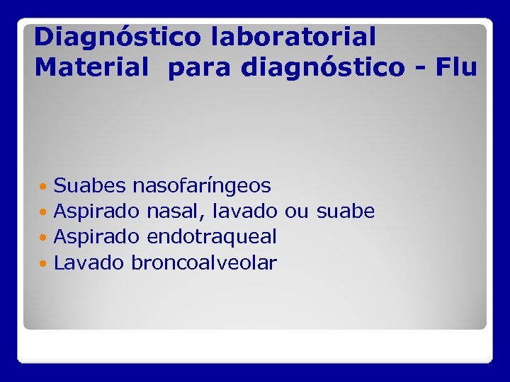 Diagnóstico laboratorial Material para diagnóstico - Flu Suabes nasofaríngeos Aspirado nasal, lavado ou suabe