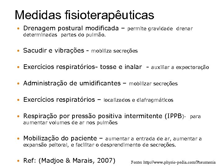 Medidas fisioterapêuticas Drenagem postural modificada – permite gravidade drenar determinadas partes do pulmão. Sacudir