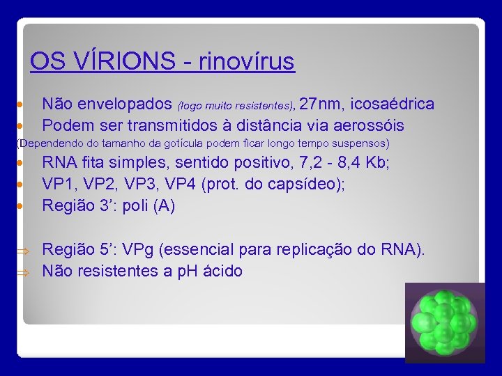 OS VÍRIONS - rinovírus Não envelopados (logo muito resistentes), 27 nm, icosaédrica Podem ser