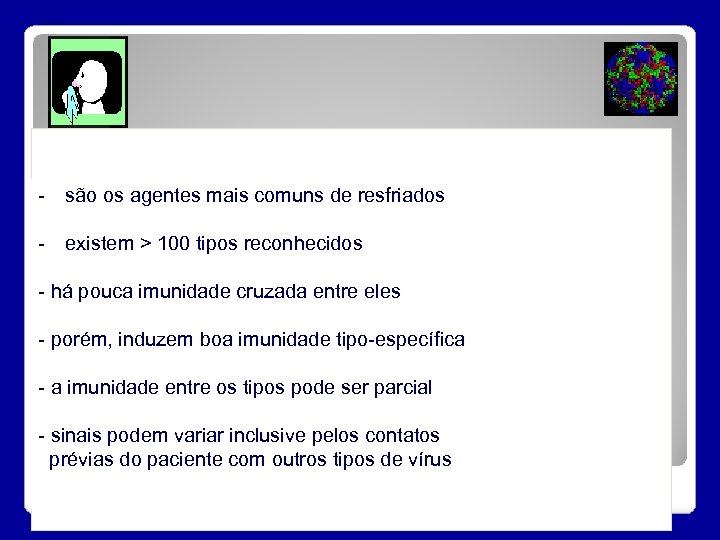 - são os agentes mais comuns de resfriados - existem > 100 tipos reconhecidos