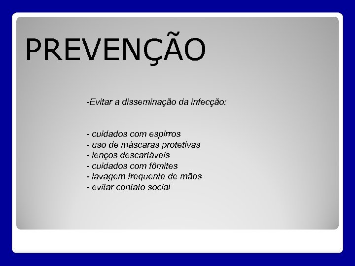 PREVENÇÃO -Evitar a disseminação da infecção: - cuidados com espirros - uso de máscaras