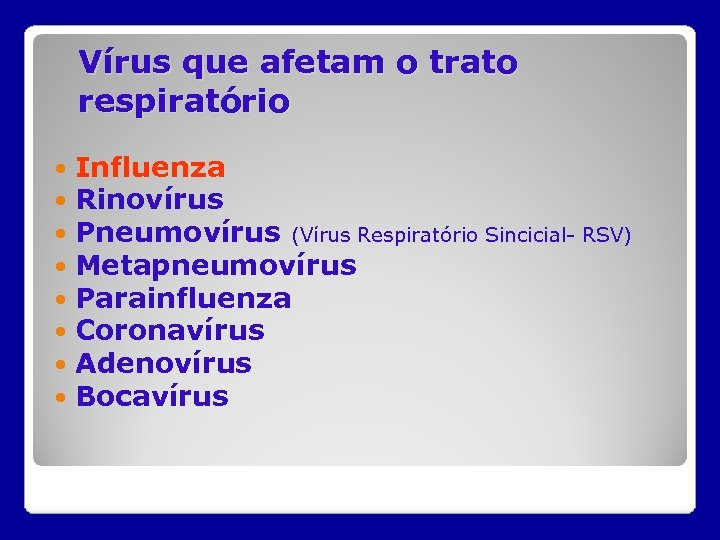 Vírus que afetam o trato respiratório Influenza Rinovírus Pneumovírus (Vírus Respiratório Sincicial- RSV) Metapneumovírus