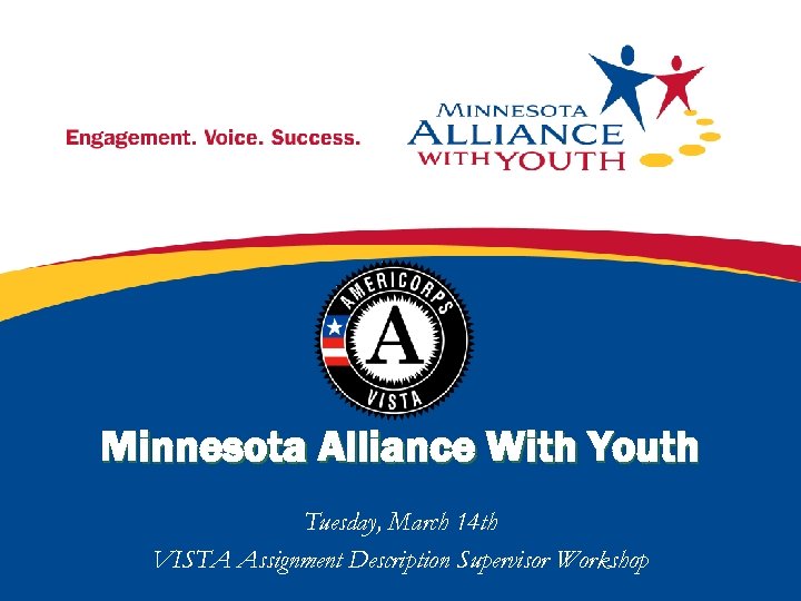 Minnesota Alliance With Youth Tuesday, March 14 th VISTA Assignment Description Supervisor Workshop 