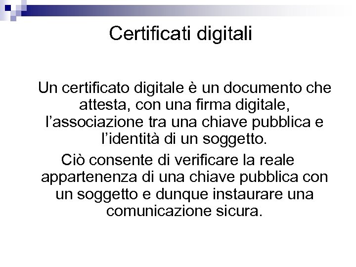 Certificati digitali Un certificato digitale è un documento che attesta, con una firma digitale,