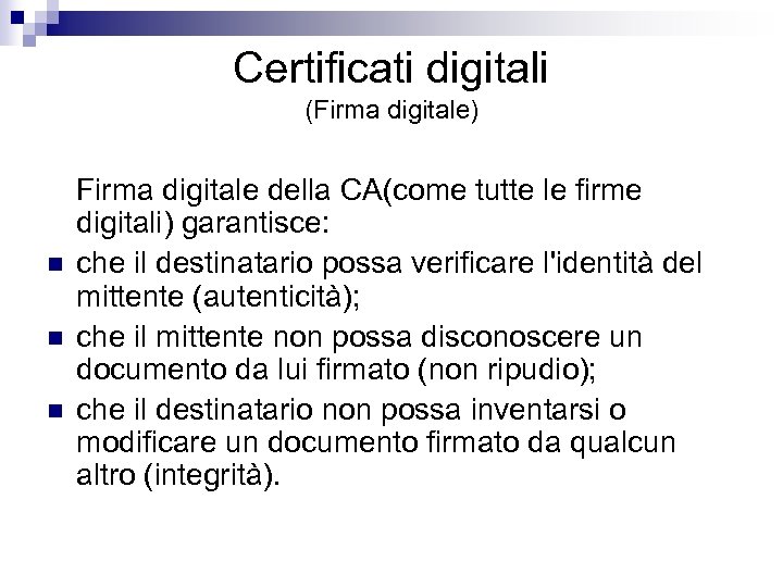 Certificati digitali (Firma digitale) n n n Firma digitale della CA(come tutte le firme