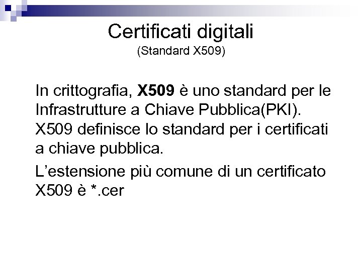 Certificati digitali (Standard X 509) In crittografia, X 509 è uno standard per le