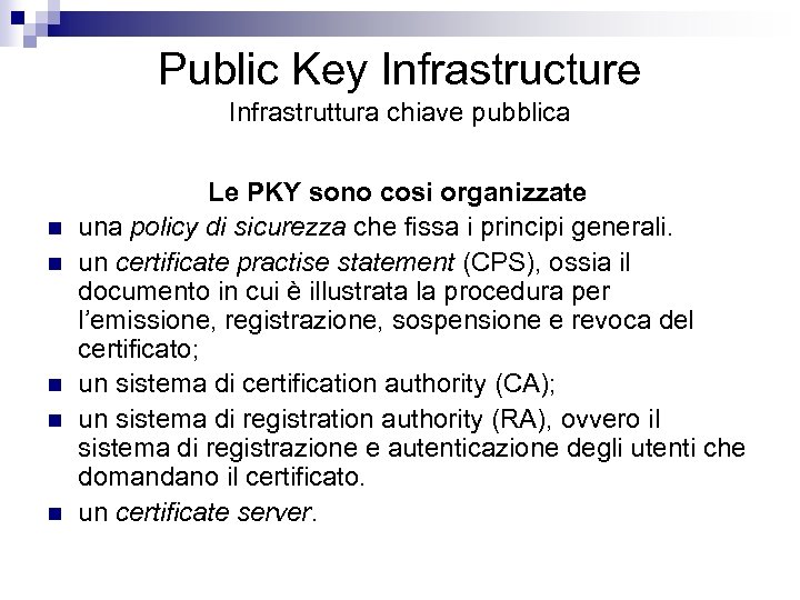 Public Key Infrastructure Infrastruttura chiave pubblica n n n Le PKY sono cosi organizzate