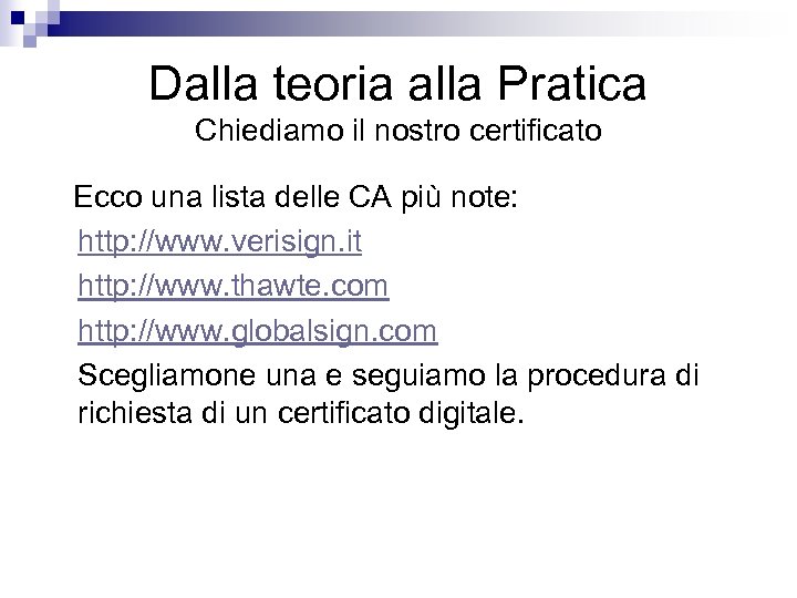 Dalla teoria alla Pratica Chiediamo il nostro certificato Ecco una lista delle CA più