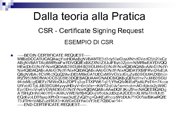 Dalla teoria alla Pratica CSR - Certificate Signing Request ESEMPIO DI CSR n -----BEGIN