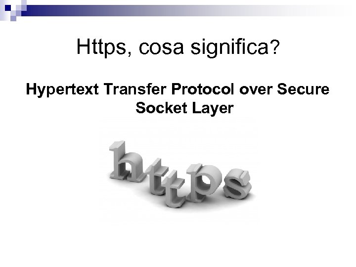Https, cosa significa? Hypertext Transfer Protocol over Secure Socket Layer 
