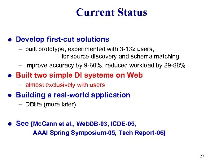 Current Status l Develop first-cut solutions – built prototype, experimented with 3 -132 users,