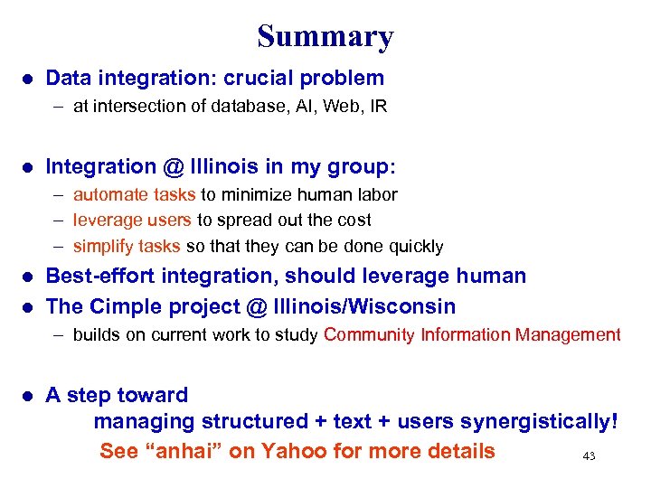 Summary l Data integration: crucial problem – at intersection of database, AI, Web, IR