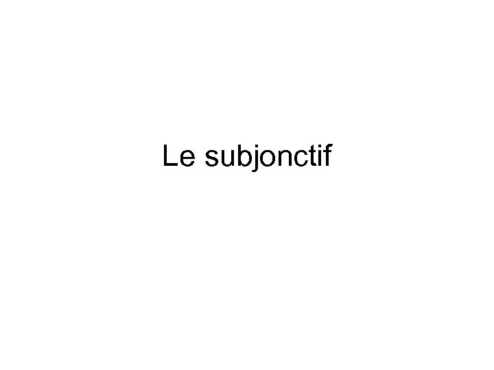 Le subjonctif 