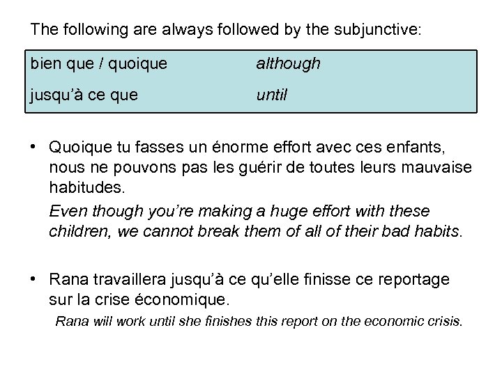 The following are always followed by the subjunctive: bien que / quoique although jusqu’à