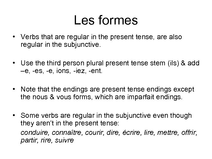 Les formes • Verbs that are regular in the present tense, are also regular
