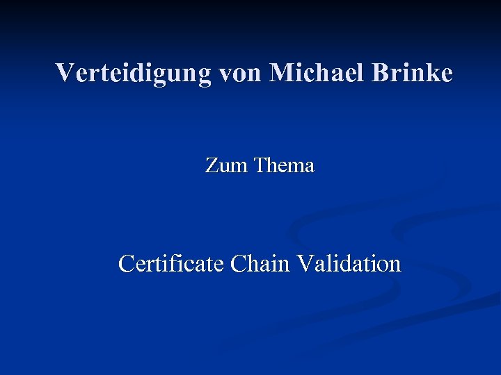 Verteidigung von Michael Brinke Zum Thema Certificate Chain Validation 