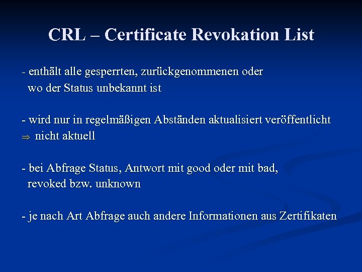 CRL – Certificate Revokation List - enthält alle gesperrten, zurückgenommenen oder wo der Status