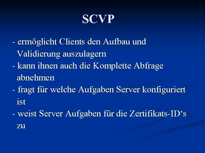 SCVP - ermöglicht Clients den Aufbau und Validierung auszulagern - kann ihnen auch die