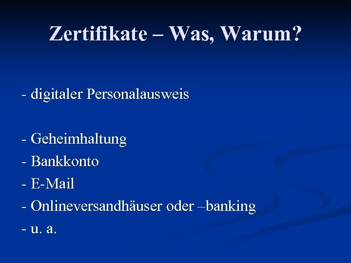 Zertifikate – Was, Warum? - digitaler Personalausweis - Geheimhaltung - Bankkonto - E-Mail -