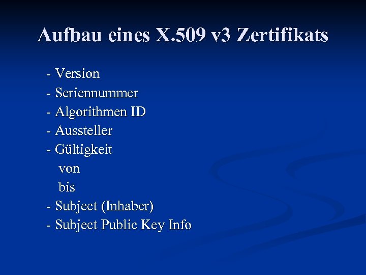 Aufbau eines X. 509 v 3 Zertifikats - Version - Seriennummer - Algorithmen ID