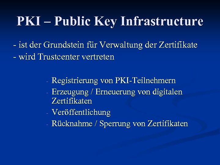 PKI – Public Key Infrastructure - ist der Grundstein für Verwaltung der Zertifikate -