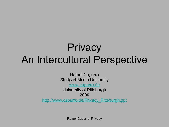 Privacy An Intercultural Perspective Rafael Capurro Stuttgart Media University www. capurro. de University of