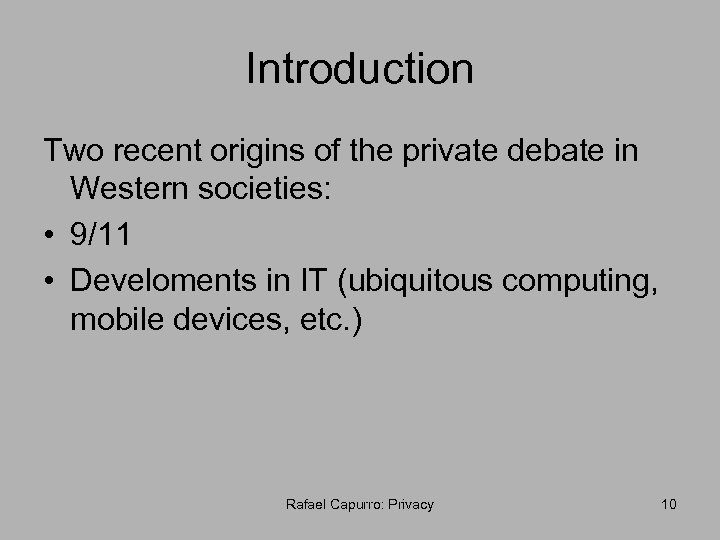 Introduction Two recent origins of the private debate in Western societies: • 9/11 •