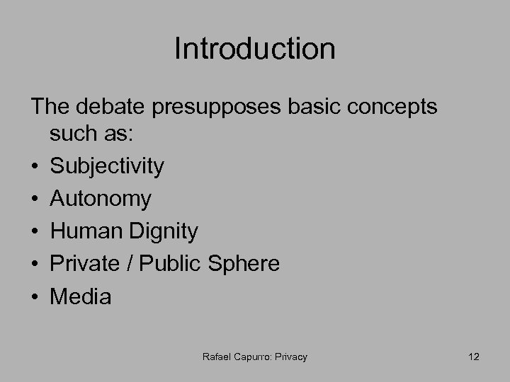 Introduction The debate presupposes basic concepts such as: • Subjectivity • Autonomy • Human