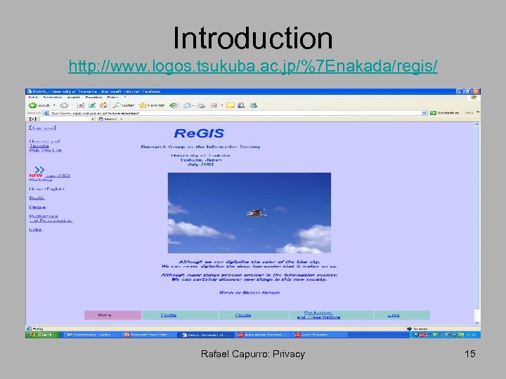 Introduction http: //www. logos. tsukuba. ac. jp/%7 Enakada/regis/ Rafael Capurro: Privacy 15 