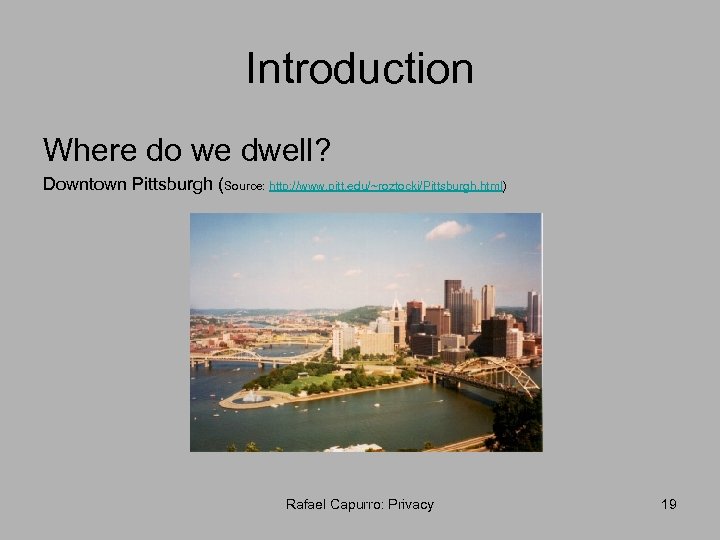 Introduction Where do we dwell? Downtown Pittsburgh (Source: http: //www. pitt. edu/~roztocki/Pittsburgh. html) Rafael