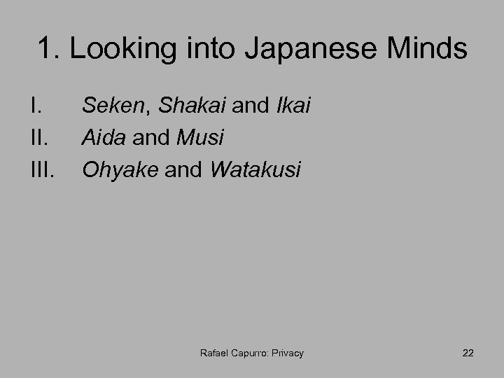 1. Looking into Japanese Minds I. III. Seken, Shakai and Ikai Aida and Musi