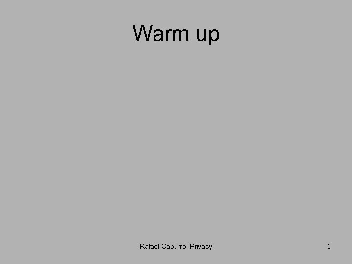 Warm up Rafael Capurro: Privacy 3 