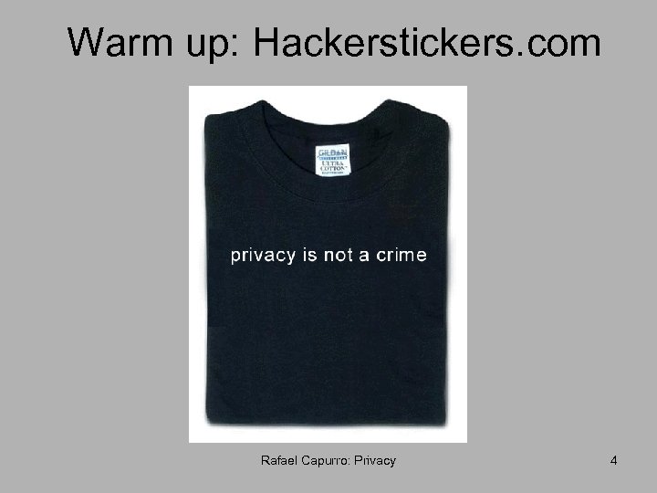 Warm up: Hackerstickers. com Rafael Capurro: Privacy 4 