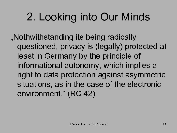 2. Looking into Our Minds „Nothwithstanding its being radically questioned, privacy is (legally) protected