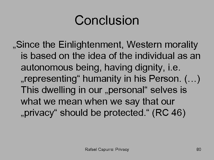 Conclusion „Since the Einlightenment, Western morality is based on the idea of the individual