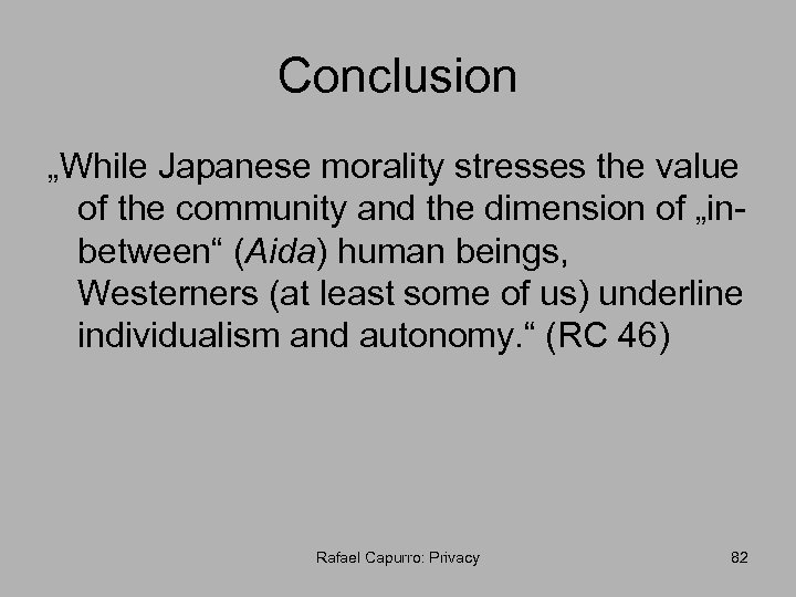 Conclusion „While Japanese morality stresses the value of the community and the dimension of