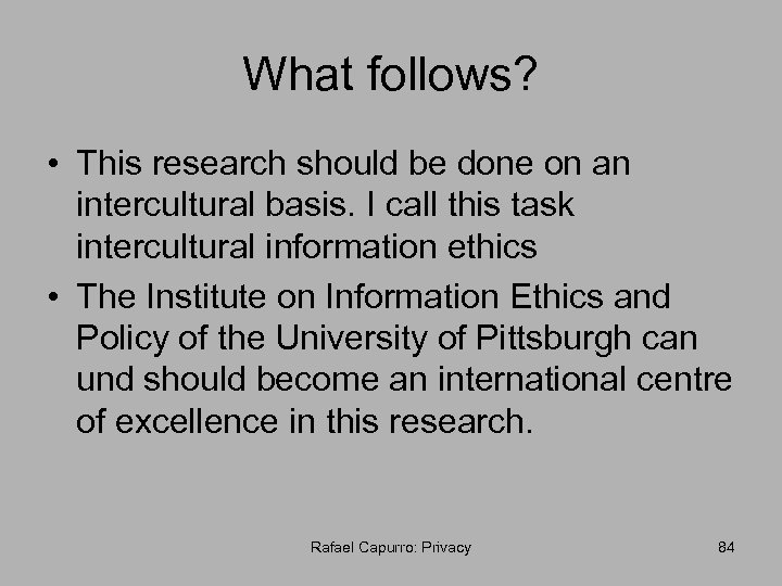 What follows? • This research should be done on an intercultural basis. I call