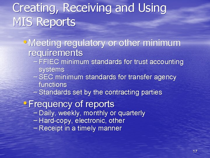 Creating, Receiving and Using MIS Reports • Meeting regulatory or other minimum requirements –