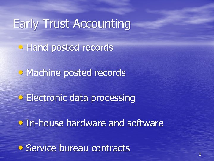 Early Trust Accounting • Hand posted records • Machine posted records • Electronic data