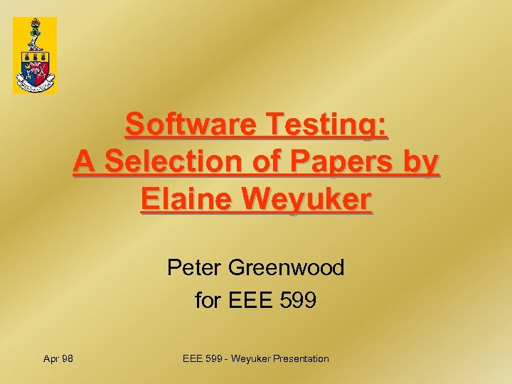 Software Testing: A Selection of Papers by Elaine Weyuker Peter Greenwood for EEE 599