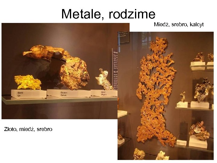 Metale, rodzime Miedż, srebro, kalcyt Złoto, miedź, srebro 