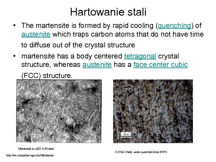 Hartowanie stali • The martensite is formed by rapid cooling (quenching) of austenite which