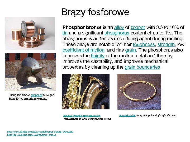 Brązy fosforowe Phosphor bronze is an alloy of copper with 3. 5 to 10%