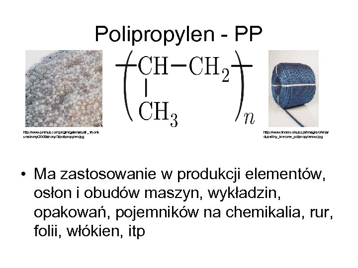 Polipropylen - PP http: //www. primus. com. pl/gim/galeria/udir_1/konk ursstrony/2008 strony/3/polipropylen. jpg http: //www. linotex.