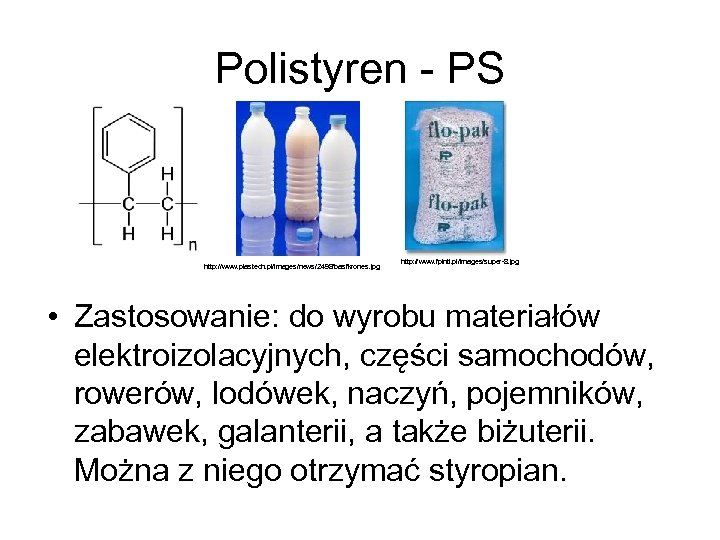 Polistyren - PS http: //www. plastech. pl/images/news/2498/basfkrones. jpg http: //www. fpintl. pl/images/super-8. jpg •