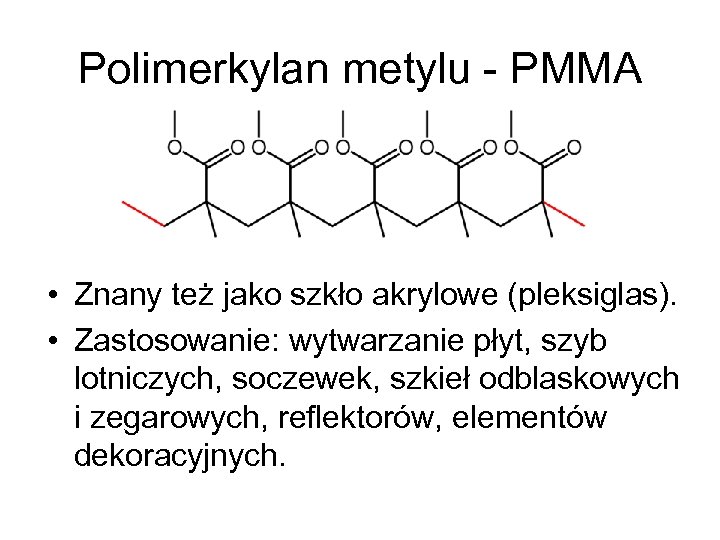 Polimerkylan metylu - PMMA • Znany też jako szkło akrylowe (pleksiglas). • Zastosowanie: wytwarzanie
