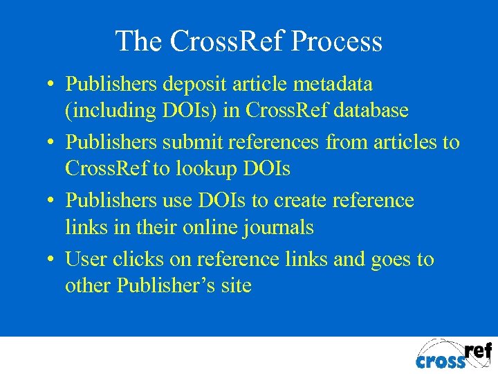 The Cross. Ref Process • Publishers deposit article metadata (including DOIs) in Cross. Ref