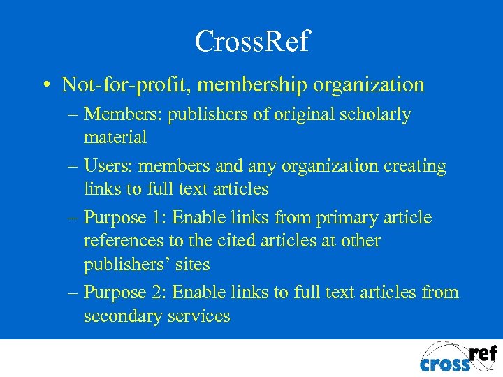 Cross. Ref • Not-for-profit, membership organization – Members: publishers of original scholarly material –