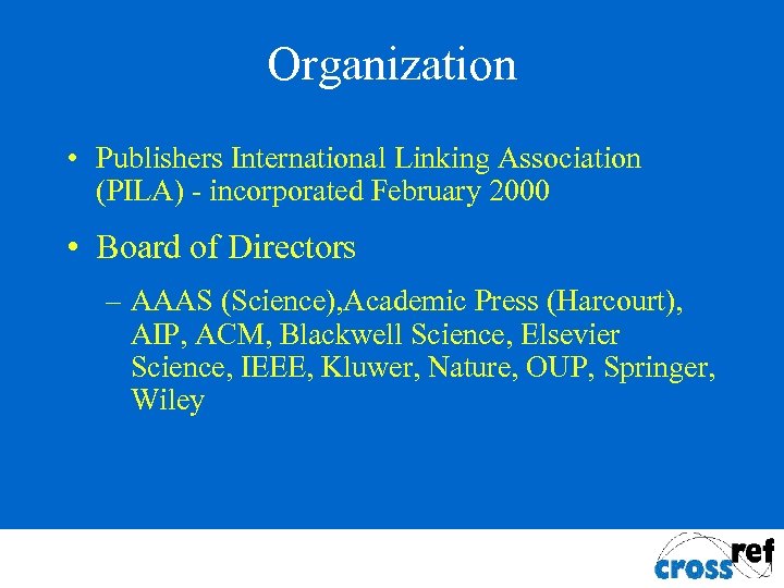 Organization • Publishers International Linking Association (PILA) - incorporated February 2000 • Board of