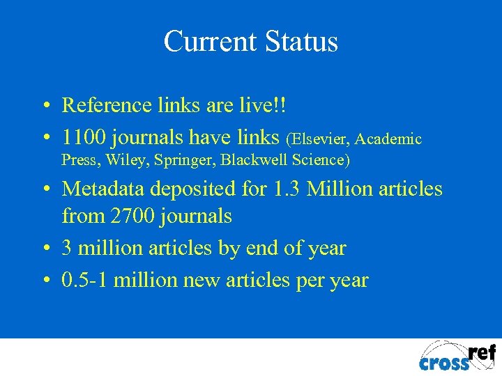 Current Status • Reference links are live!! • 1100 journals have links (Elsevier, Academic